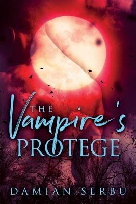 The Vampire's Protege by Serbu, Damian