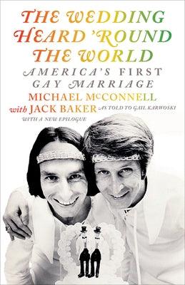 The Wedding Heard 'Round the World: America's First Gay Marriage by McConnell, Michael