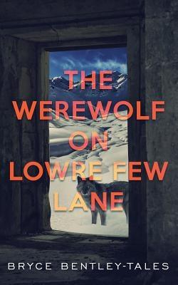 The Werewolf on Lowre Few Lane by Bentley-Tales, Bryce