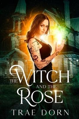 The Witch and the Rose by Dorn, Trae