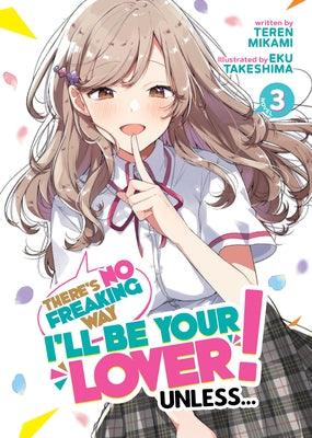 There's No Freaking Way I'll Be Your Lover! Unless... (Light Novel) Vol. 3 by Mikami, Teren