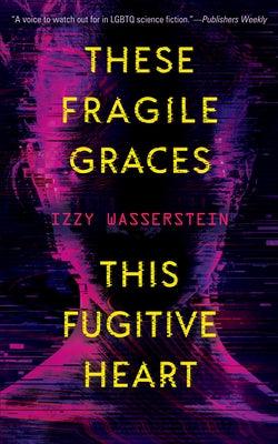 These Fragile Graces, This Fugitive Heart by Wasserstein, Izzy