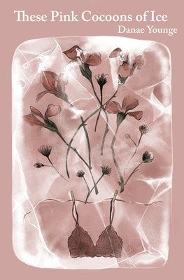 These Pink Cocoons of Ice by Younge, Danae