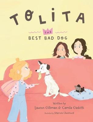 Tolita: The Best Bad Dog by Gillman, Lauren