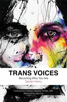 Trans Voices: Becoming Who You Are by Henry, Declan