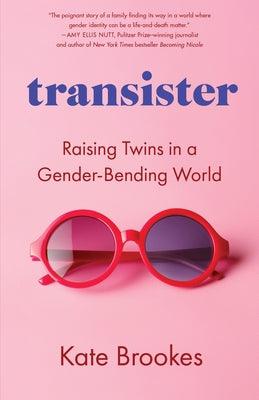 Transister: Raising Twins in a Gender-Bending World by Brookes, Kate