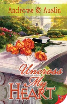 Uncross My Heart by Andrews &. Austin