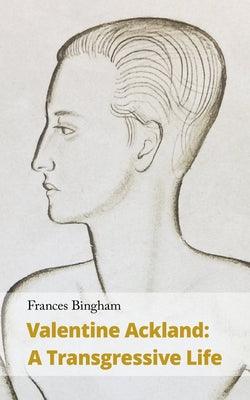 Valentine Ackland: A Transgressive Life by Bingham, Frances