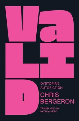 Valid: Dystopian Autofiction by Bergeron, Chris