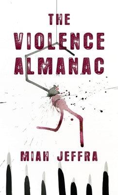 Violence Almanac by Jeffra, Miah