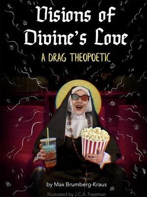 Visions of Divine's Love: A Drag Theopoetic by Brumberg-Kraus, Max Yeshaye