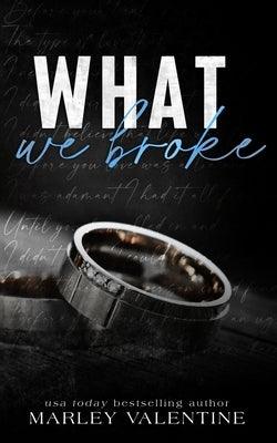 What We Broke by Valentine, Marley