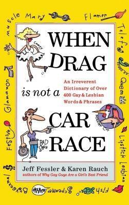 When Drag Is Not a Care Race: An Irreverent Dictionary of Over 400 Gay and Lesbian Words and Phrases - Sapphic Society