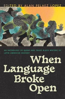 When Language Broke Open: An Anthology of Queer and Trans Black Writers of Latin American Descent - Sapphic Society
