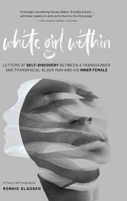 White Girl Within: Letters of Self-Discovery Between a Transgender and Transracial Black Man and His Inner Female by Gladden, Ronnie