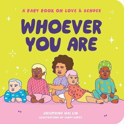 Whoever You Are: A Baby Book on Love & Gender by Wai Lin, Josephine