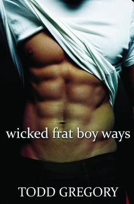 Wicked Frat Boy Ways by Gregory, Todd