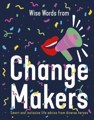 Wise Words from Change Makers: Smart and Inclusive Life Advice from Diverse Heroes - Sapphic Society