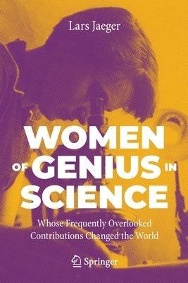 Women of Genius in Science: Whose Frequently Overlooked Contributions Changed the World - Sapphic Society